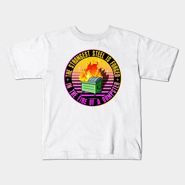 The Strongest Steel is Forged in the Fire of a Dumpster Kids T-Shirt by SHB-art